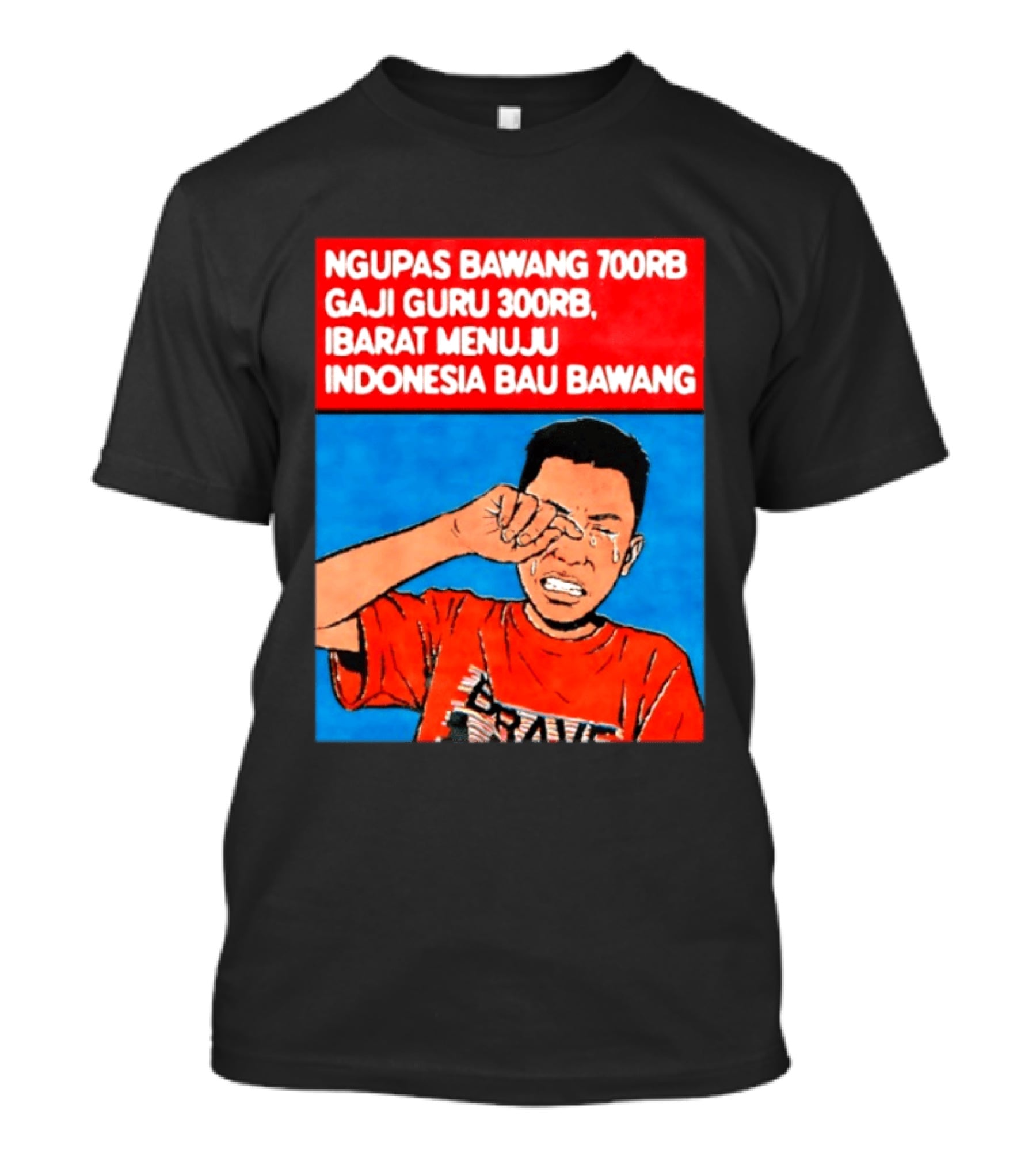 Ngupas Bawang 700rb Gaji Guru 300rb Ibarat Menuju Indonesia Bau Bawang T-Shirt