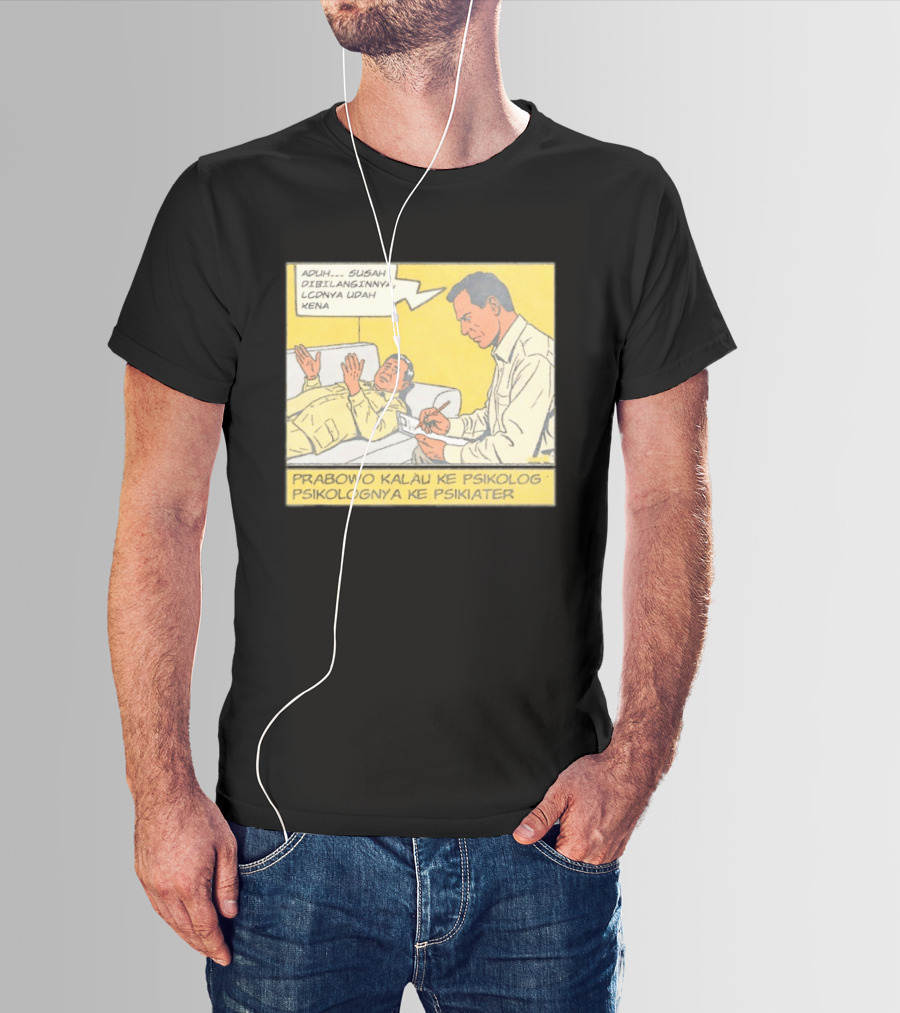 Prabowo Kalau Ke Psikolog Psikolognya Ke Psikiater Aduh Susah Dibilanginnya LCDnya Udah Kena T-Shirt