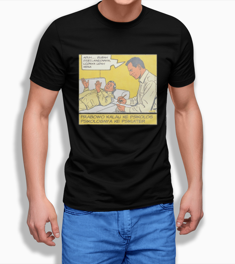 Prabowo Kalau Ke Psikolog Psikolognya Ke Psikiater Aduh Susah Dibilanginnya LCDnya Udah Kena T-Shirt