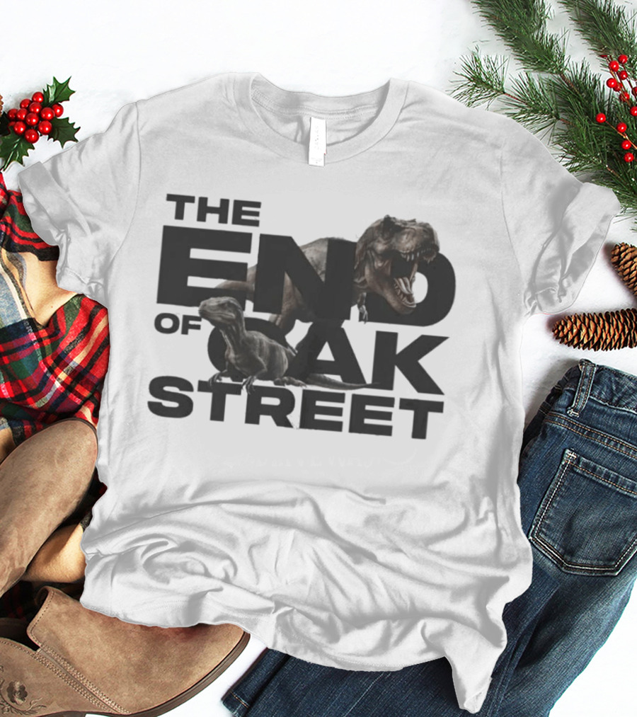 The End Of Oak Street Tyrannosaurus Rex Dinosaur T-Shirt