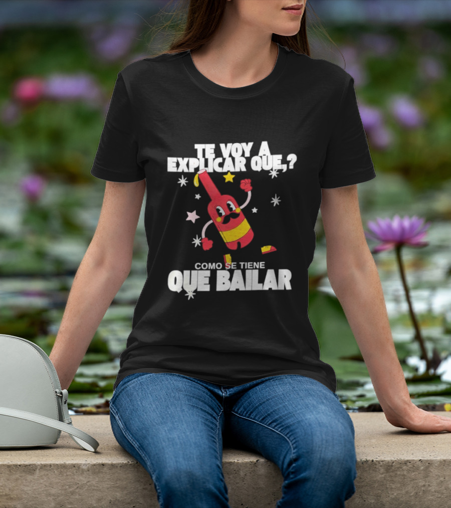 Te Voy A Explicar Que Como Se Tiene Que Bailar Botella Divertida Estrella Baile Fiesta T-Shirt