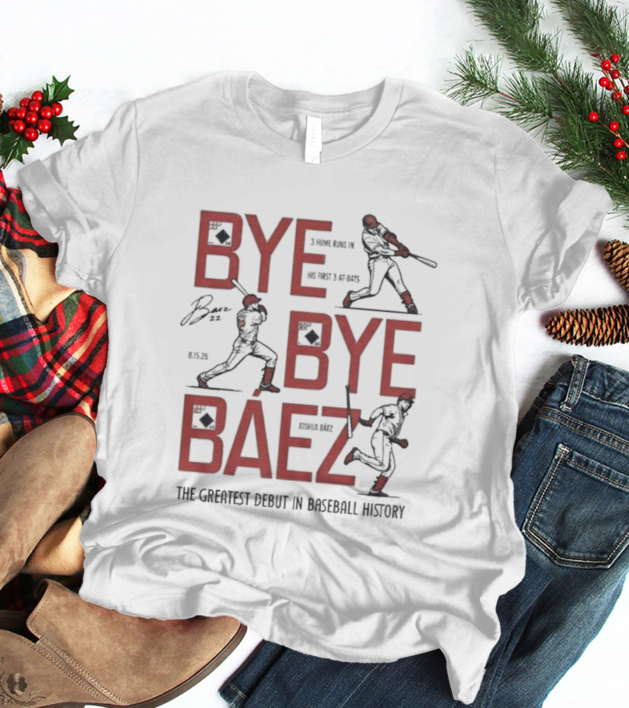 Bye Bye Báez Joshua Báez 3 Home Runs Greatest Debut In Baseball History T-Shirt