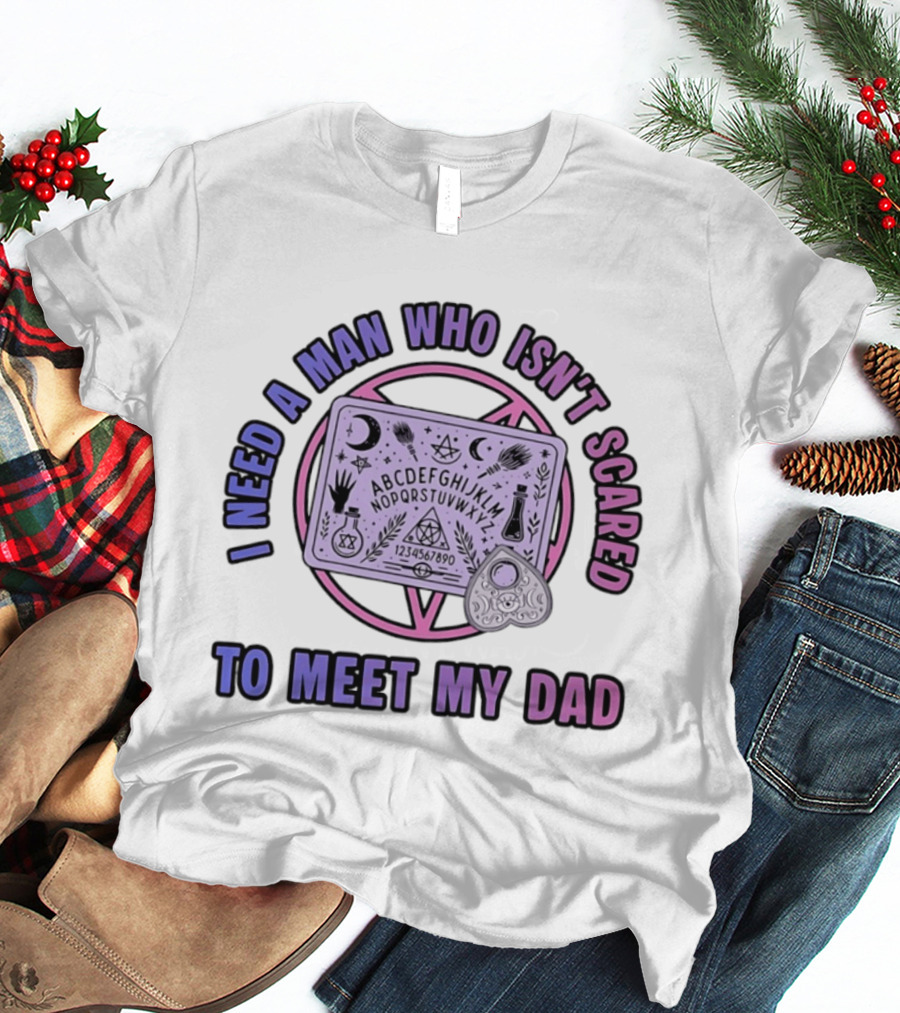 I Need A Man Who Isn't Scared To Meet My Dad Ouija Board Moon Stars T-Shirt