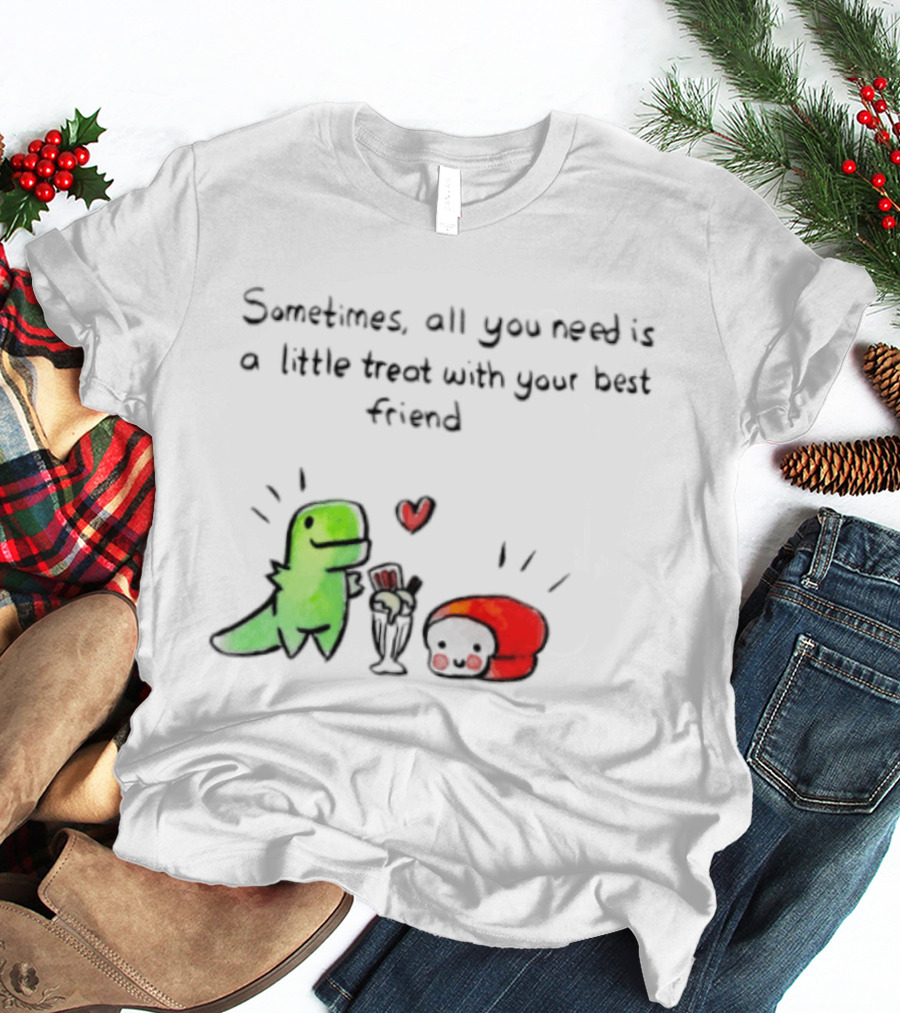 Sometimes All You Need Is A Little Treat With Your Best Friend Dinosaur And Mushroom Sharing Ice Cream T-Shirt