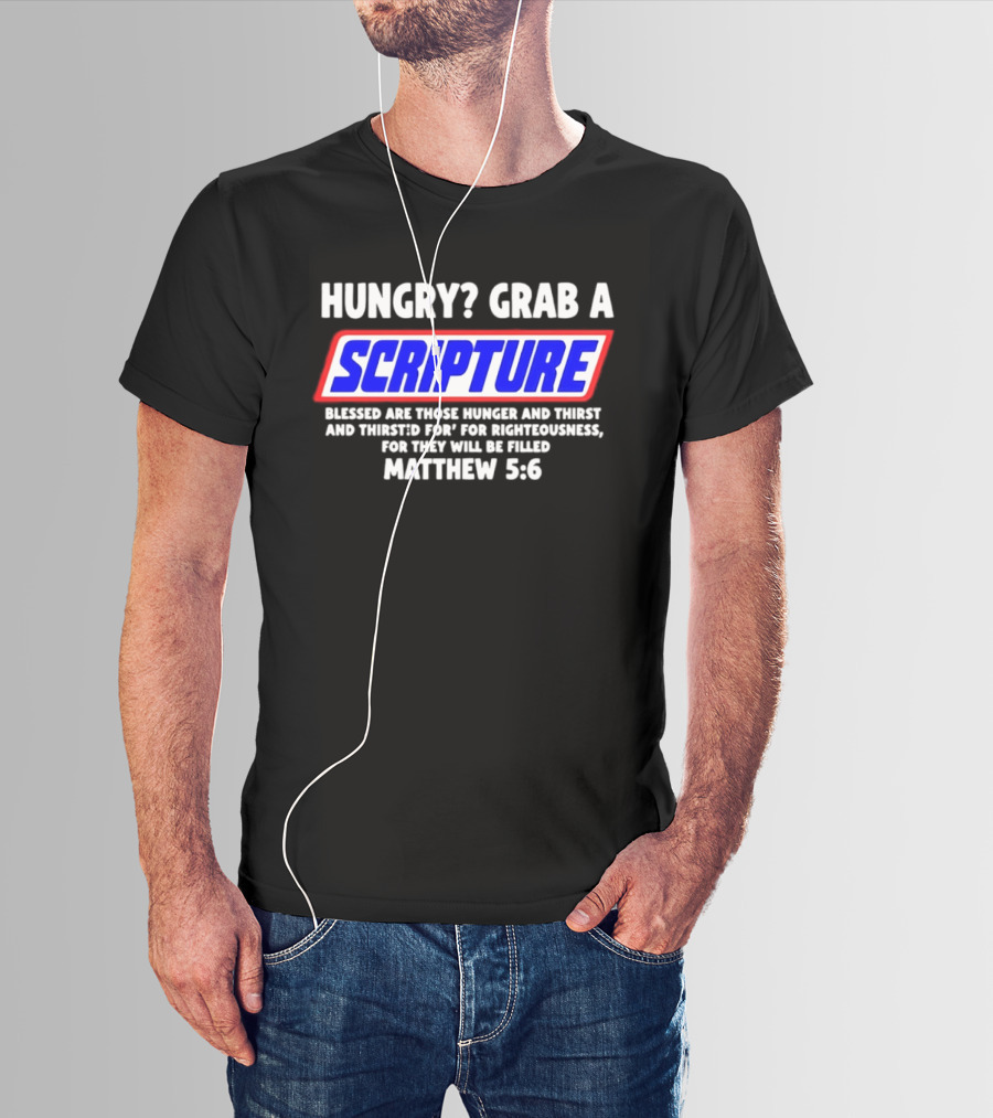 Hungry Grab A Scripture Matthew 5 6 Bible Verse Blessed Are Those Who Hunger And Thirst For Righteousness T-Shirt