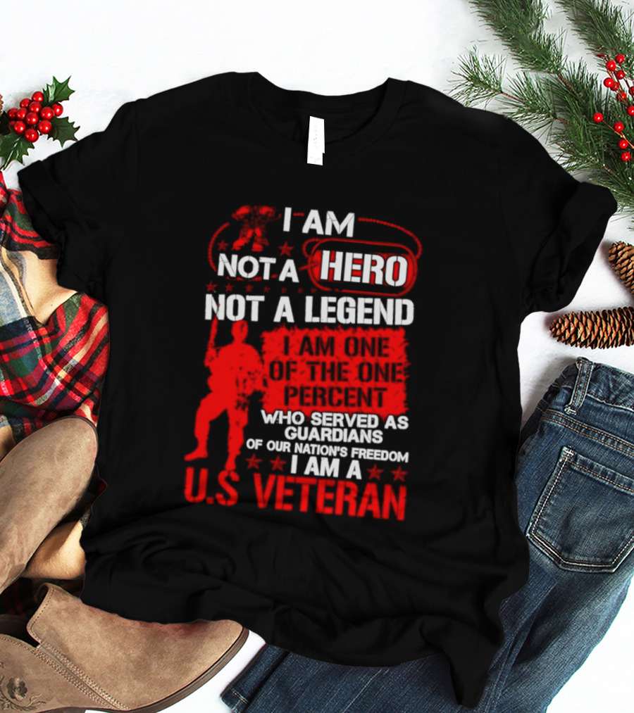 I Am Not A Hero Not A Legend U.S. Veteran Guardians Of Freedom T-Shirt