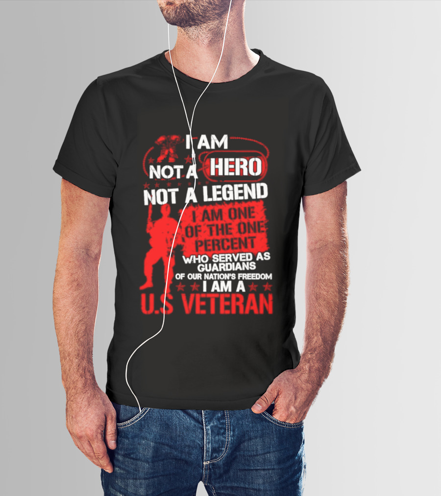 I Am Not A Hero Not A Legend U.S. Veteran Guardians Of Freedom T-Shirt