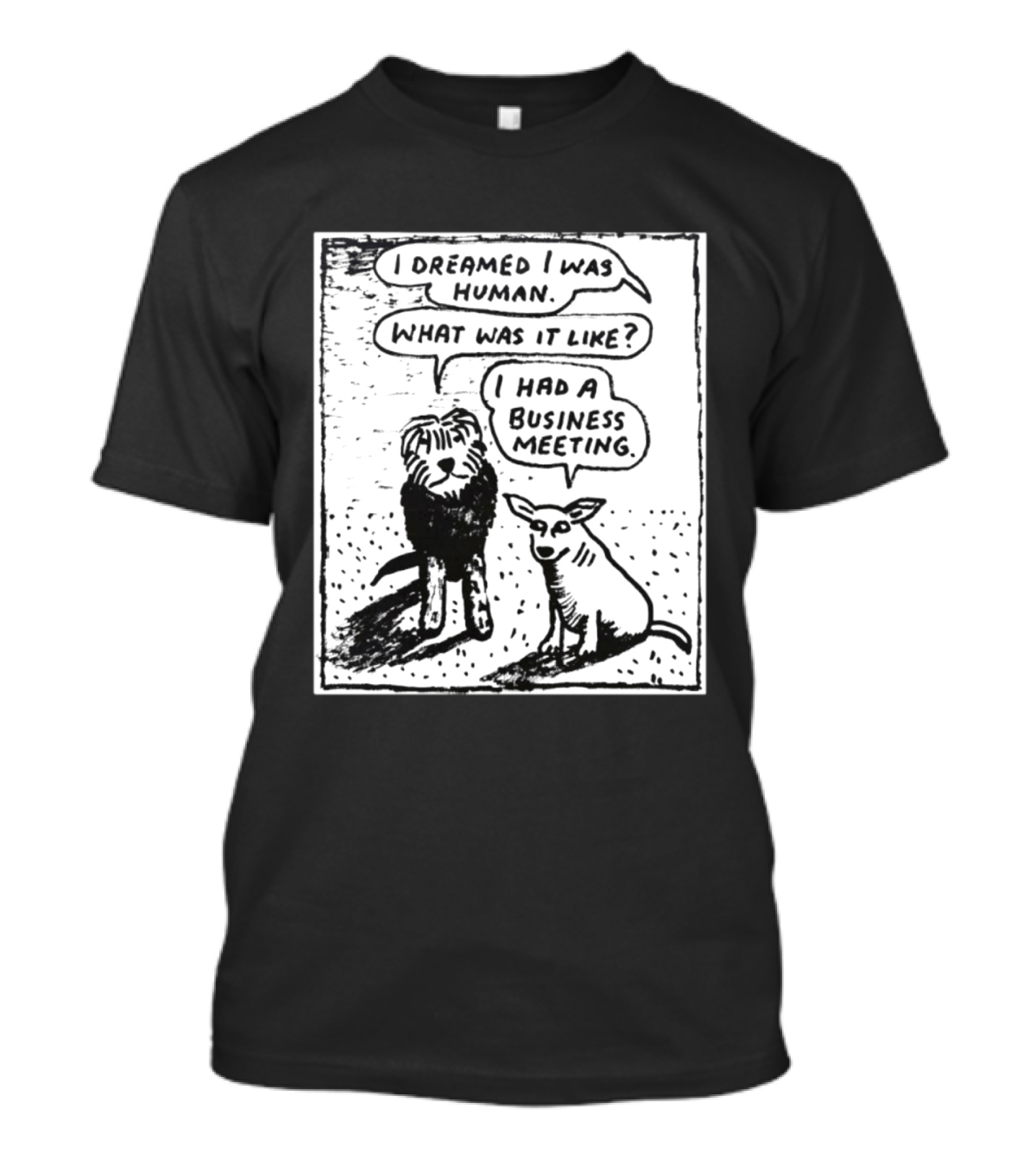 I Dreamed I Was Human What Was It Like I Had A Business Meeting T-Shirt