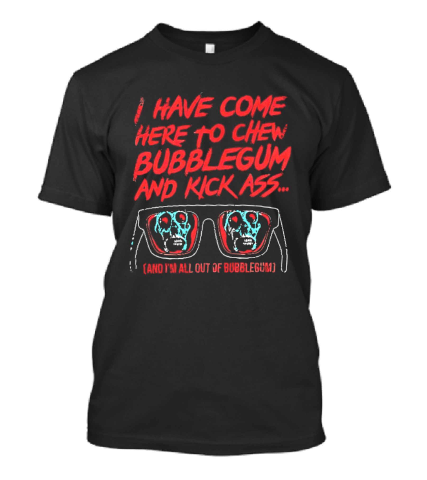 I Have Come Here To Chew Bubblegum And Kick Ass Sunglasses Skull Blue Red T-Shirt