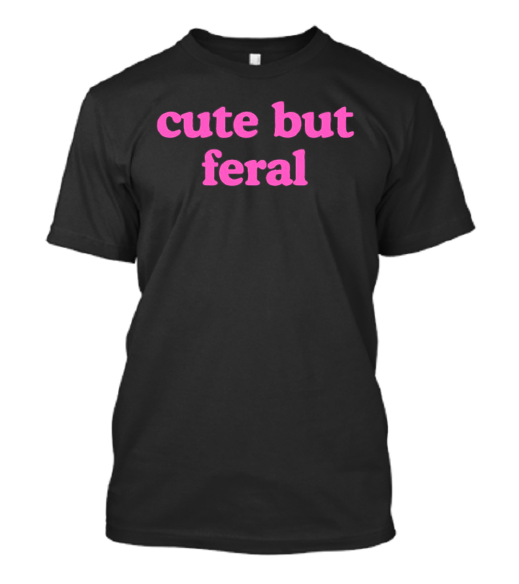 Cute But Feral Sassy Attitude Aesthetic T-Shirt