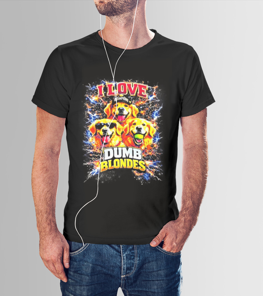 I Love Golden Retriever Dogs Champions Dumb Blondes T-Shirt