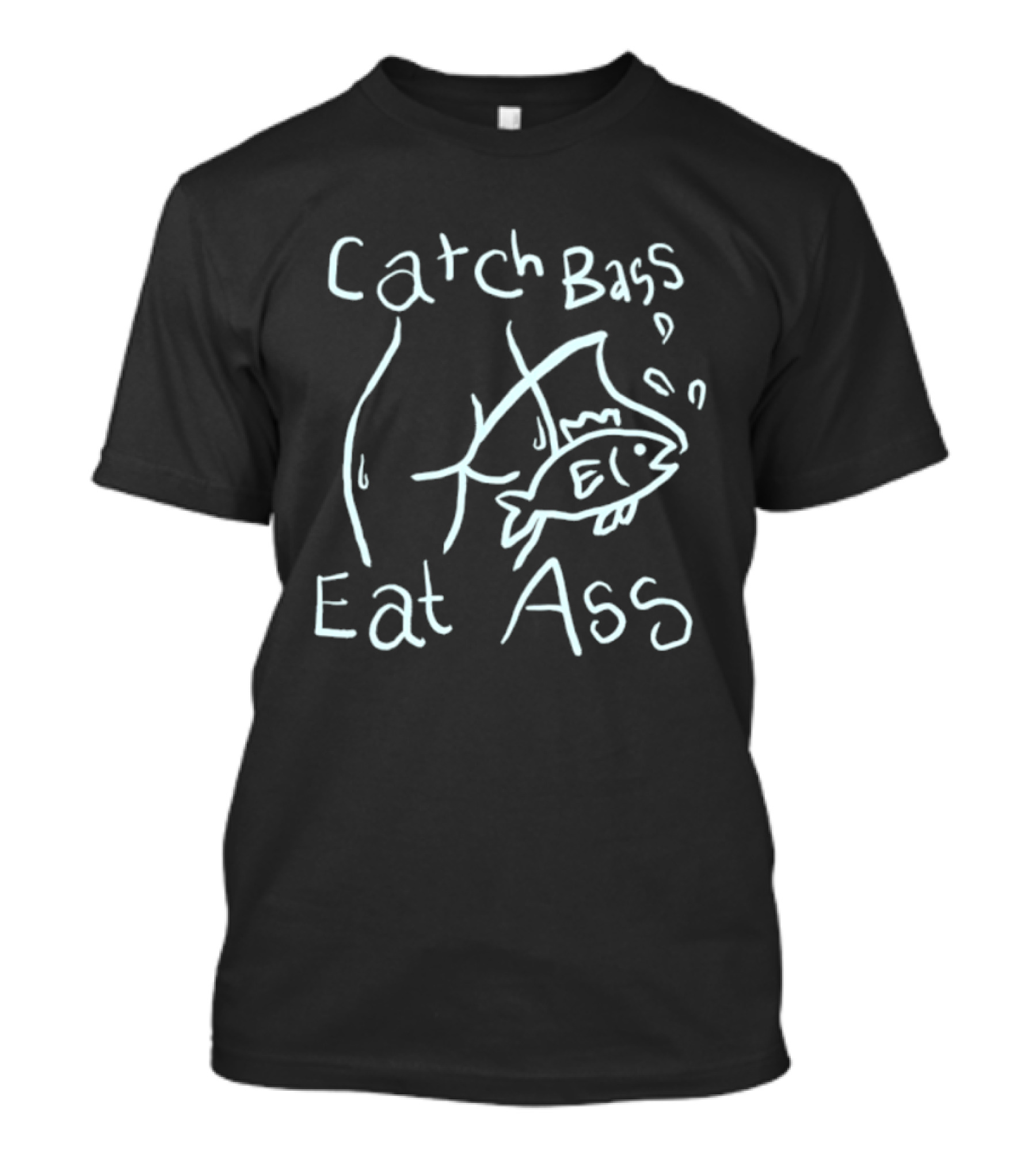 Catch Bass Eat Ass Funny Fishing Humor T-Shirt