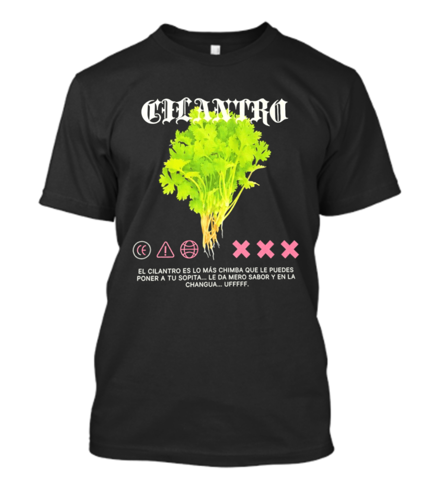 Cilantro El Cilantro Es Lo Más Chimba Que Le Puedes Poner A Tu Sopita Le Da Amero Sabor Y En La Changua Uffff T-Shirt