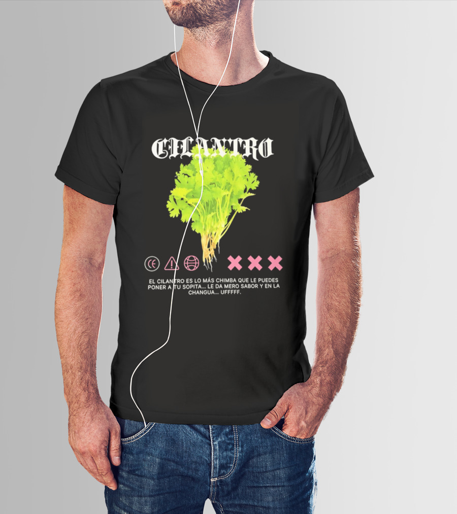 Cilantro El Cilantro Es Lo Más Chimba Que Le Puedes Poner A Tu Sopita Le Da Amero Sabor Y En La Changua Uffff T-Shirt