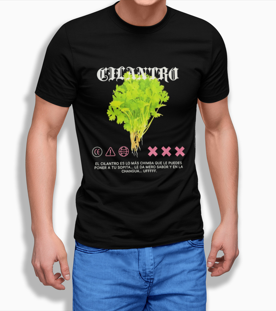 Cilantro El Cilantro Es Lo Más Chimba Que Le Puedes Poner A Tu Sopita Le Da Amero Sabor Y En La Changua Uffff T-Shirt