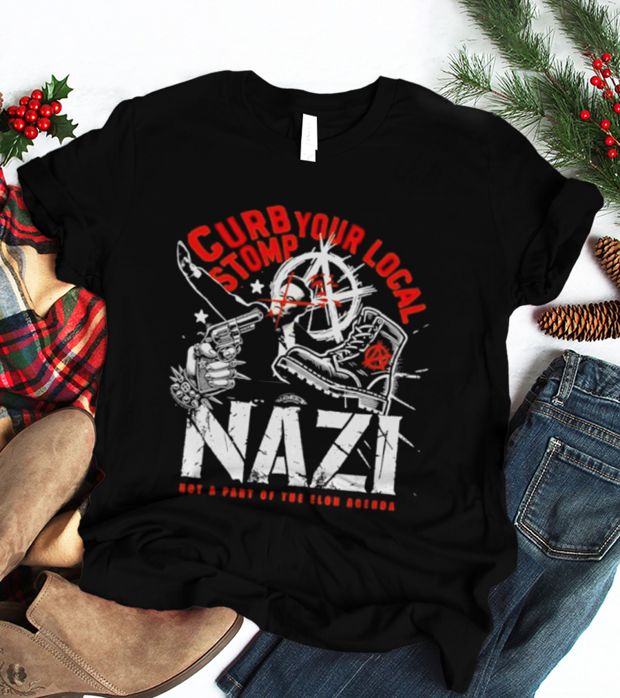 Curb Your Local Stomp Nazi Not A Part Of The Elon Agenda Combat Symbol Confrontational Message T-Shirt