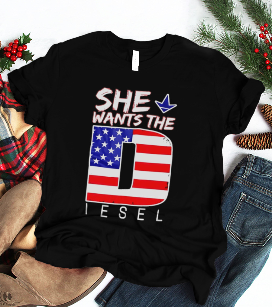 She Wants The Diesel D American Flag Patriotic Humor T-Shirt