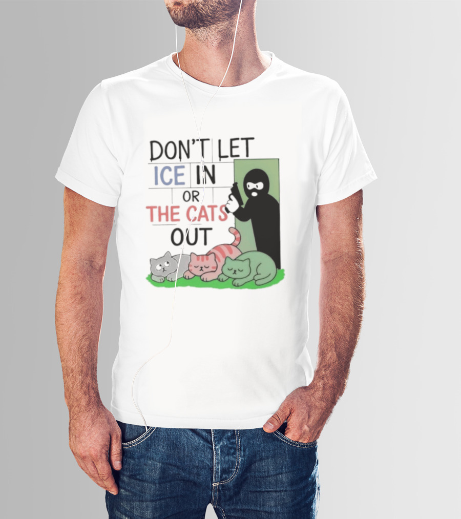 Don't Let Ice In Or The Cats Out Humor Cats And Door T-Shirt
