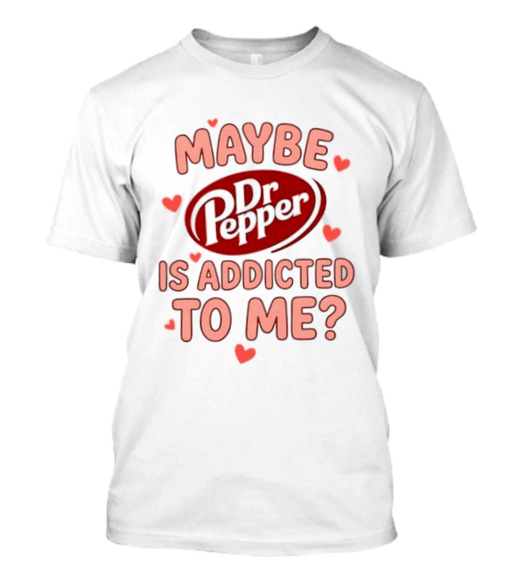 Maybe Dr Pepper Is Addicted To Me Soda Lover Hearts T-Shirt