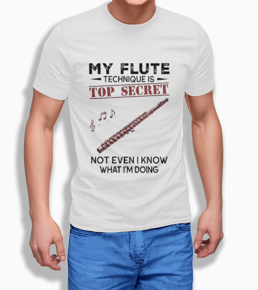 My Flute Technique Is Top Secret Not Even I Know What I'm Doing Music Notes T-Shirt
