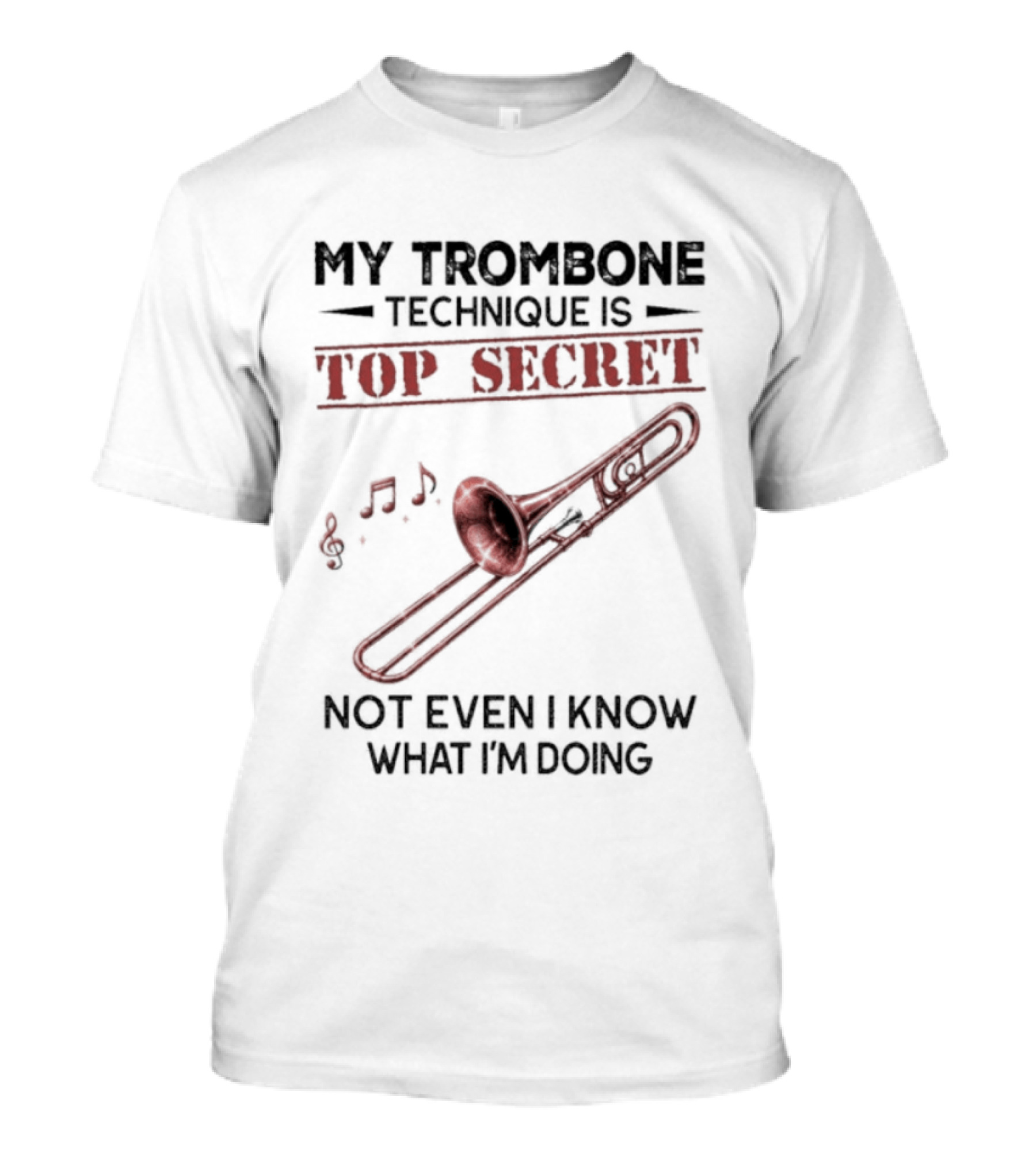 My Trombone Technique Is Top Secret Not Even I Know What I'm Doing Musical Notes Trombone T-Shirt