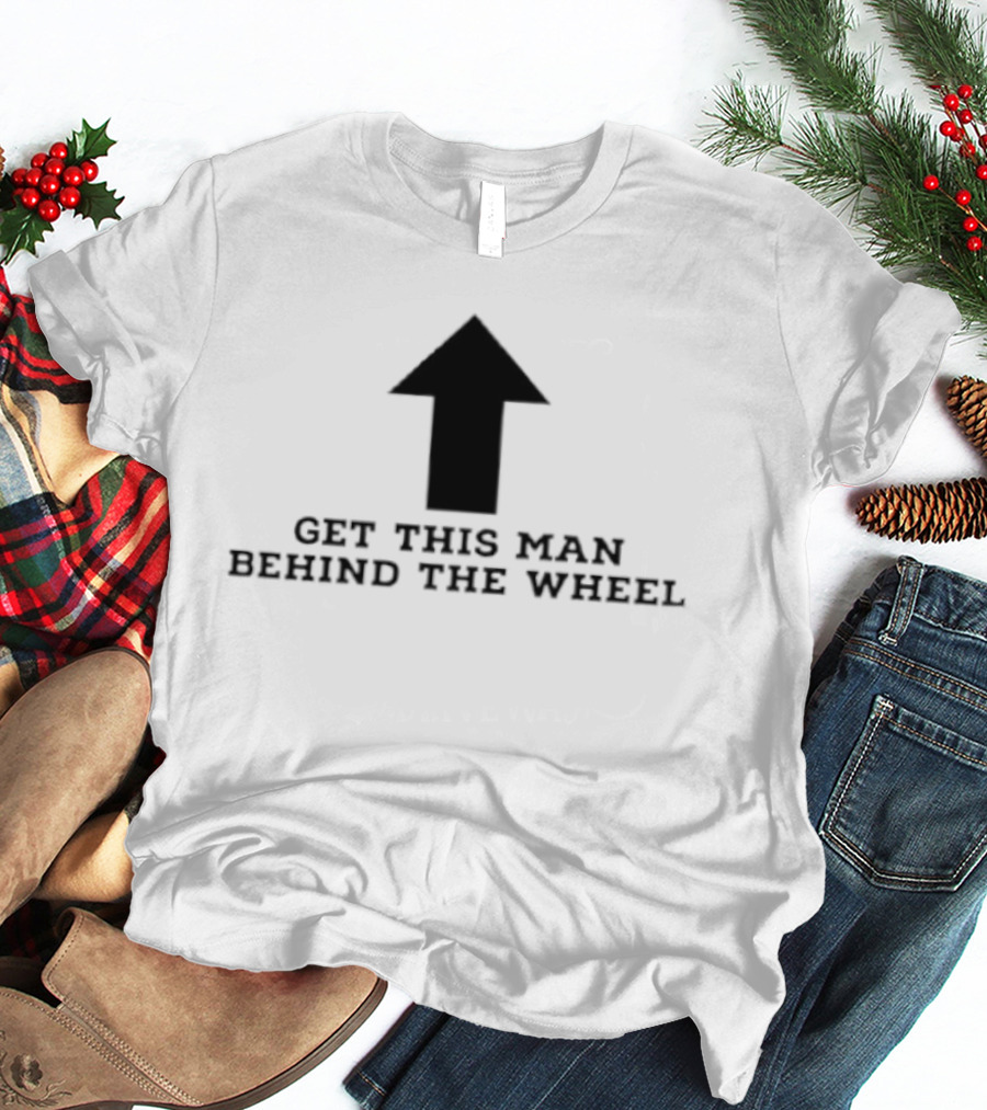 Get This Man Behind The Wheel Arrow T-Shirt