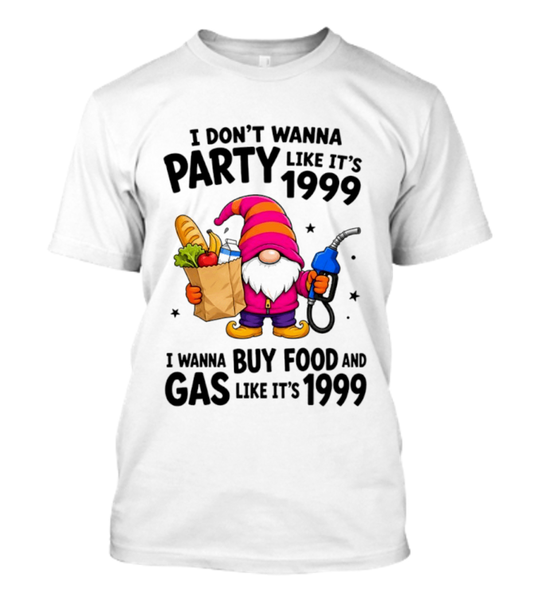 Gnomes I Don't Wanna Party Like It's 1999 I Wanna Buy Food And Gas Like It's 1999 Gnome Holding Grocery Bag And Gas Nozzle T-Shirt