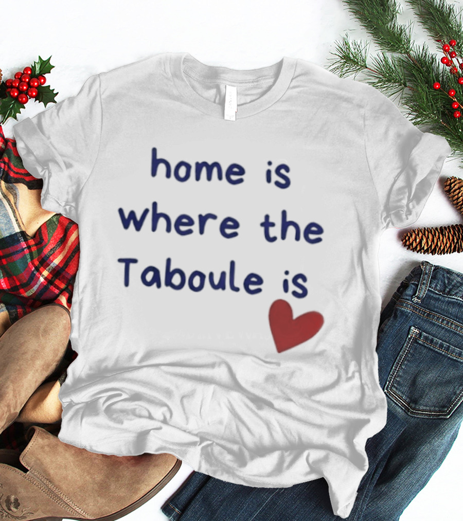 Home Is Where The Taboule Is Heart T-Shirt