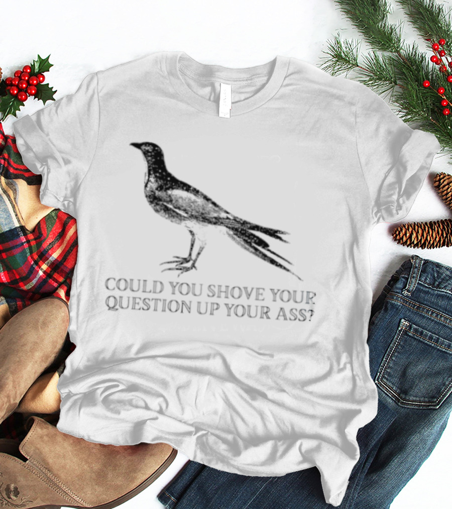 Pigeon Could You Shove Your Question Up Your Ass Bird T-Shirt