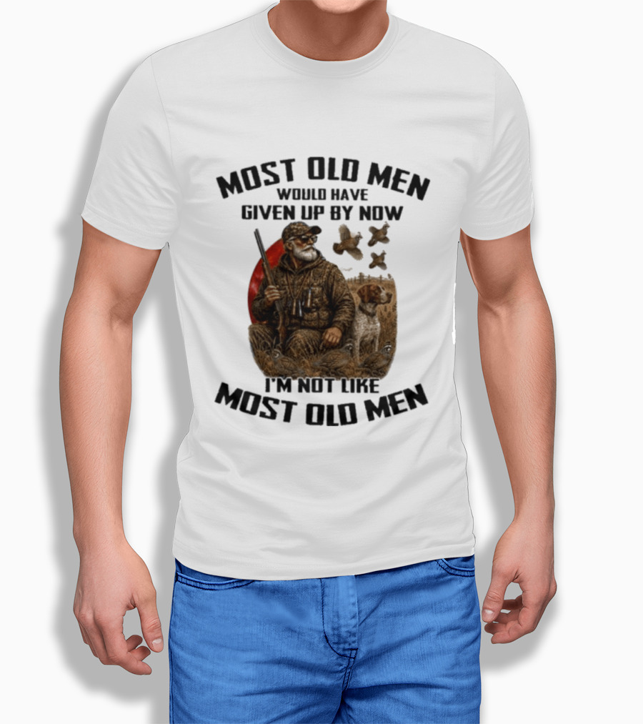 Most Old Men Would Have Given Up By Now Quail Hunting I'm Not Like Most Old Men T-Shirt