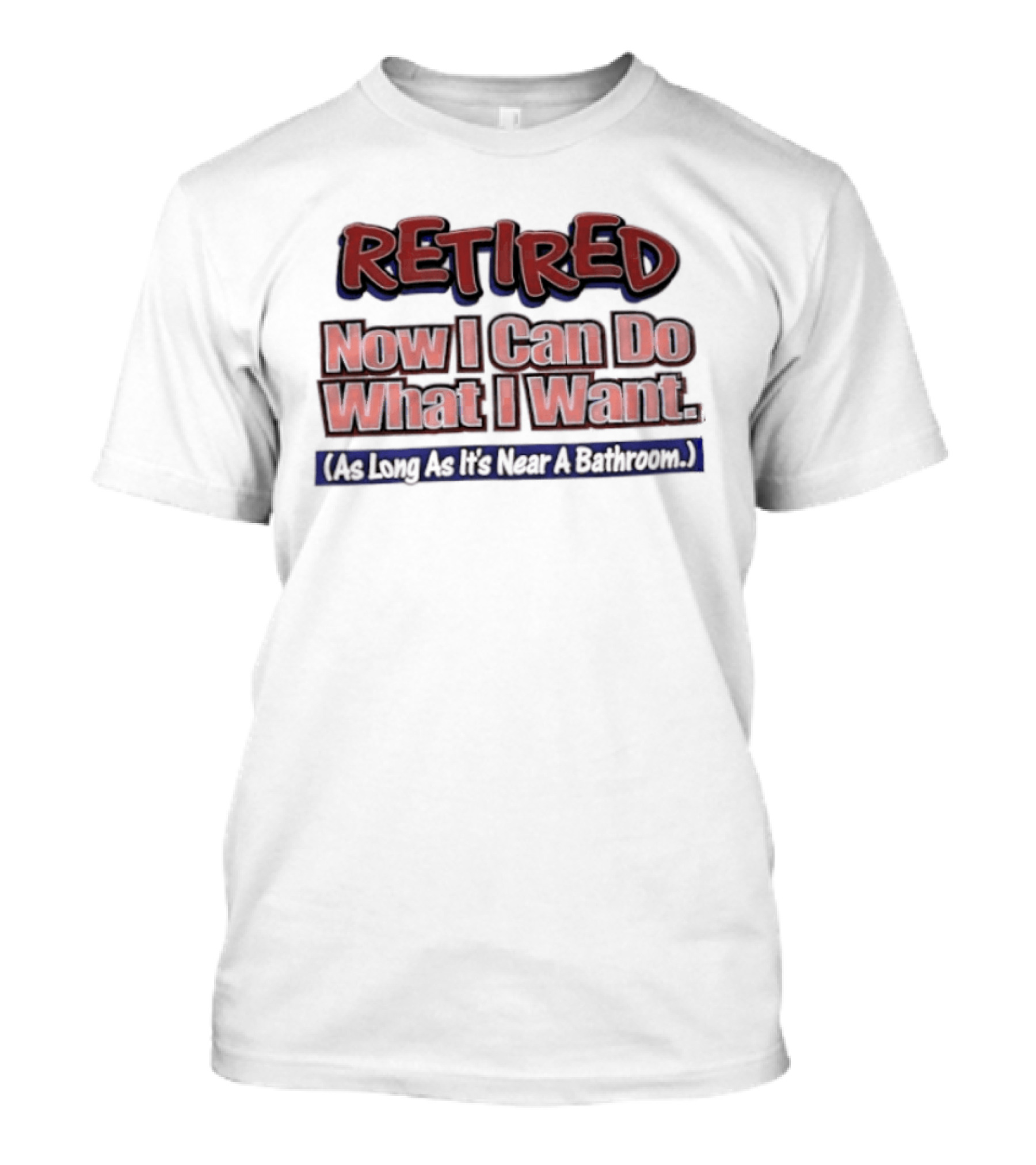 Retirement Freedom With A Bathroom Caveat T-Shirt