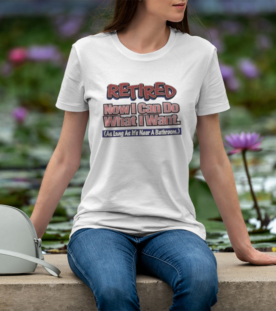 Retirement Freedom With A Bathroom Caveat T-Shirt