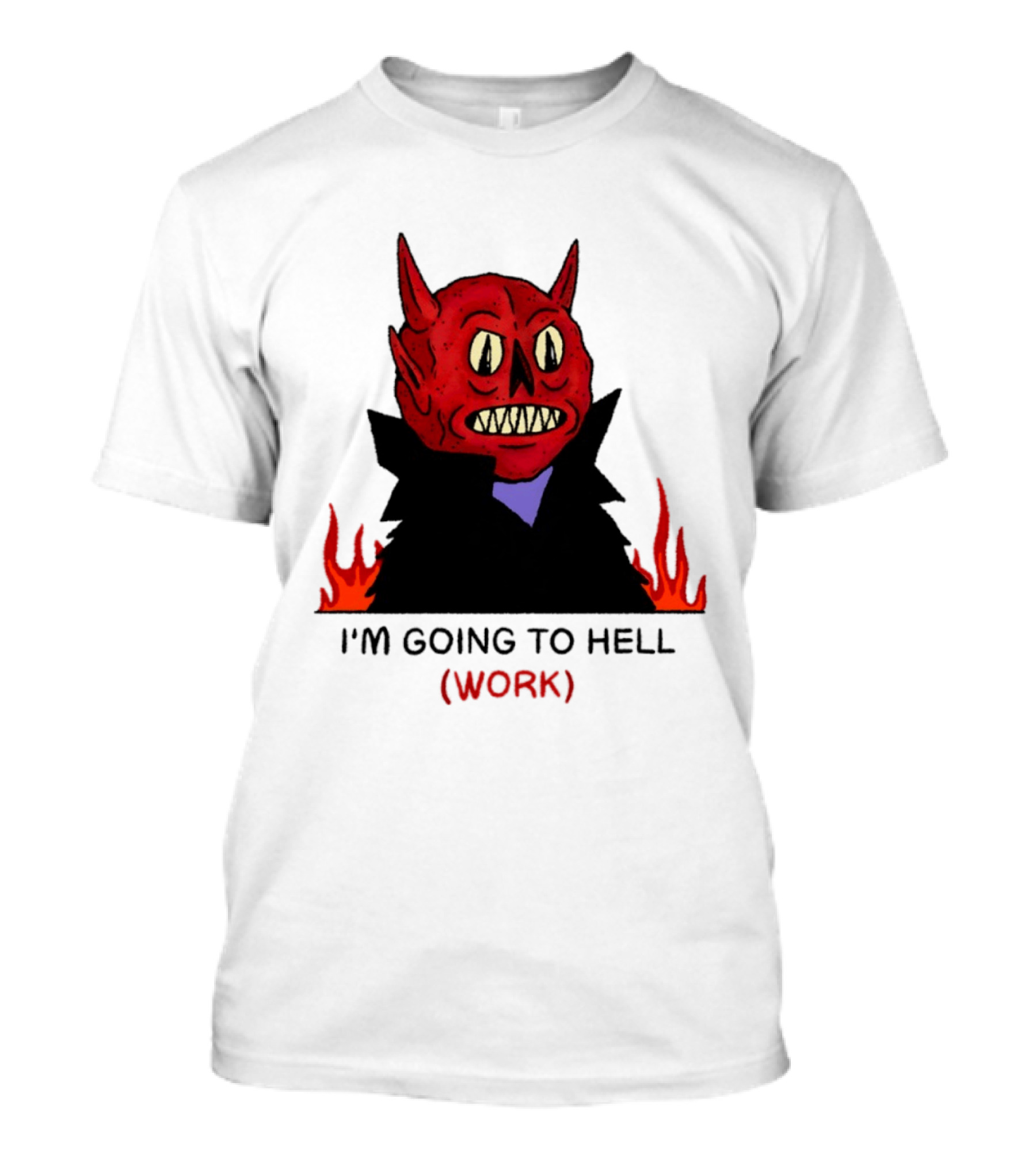 I'm Going To Hell Work Devil Satan Office Humor T-Shirt
