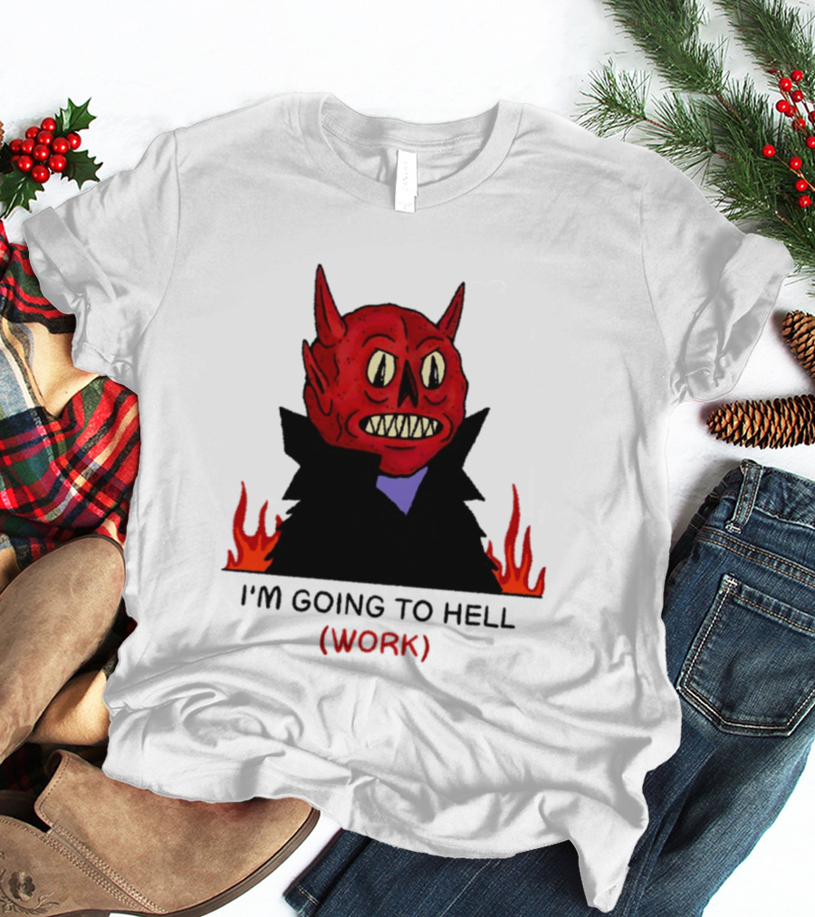 I'm Going To Hell Work Devil Satan Office Humor T-Shirt
