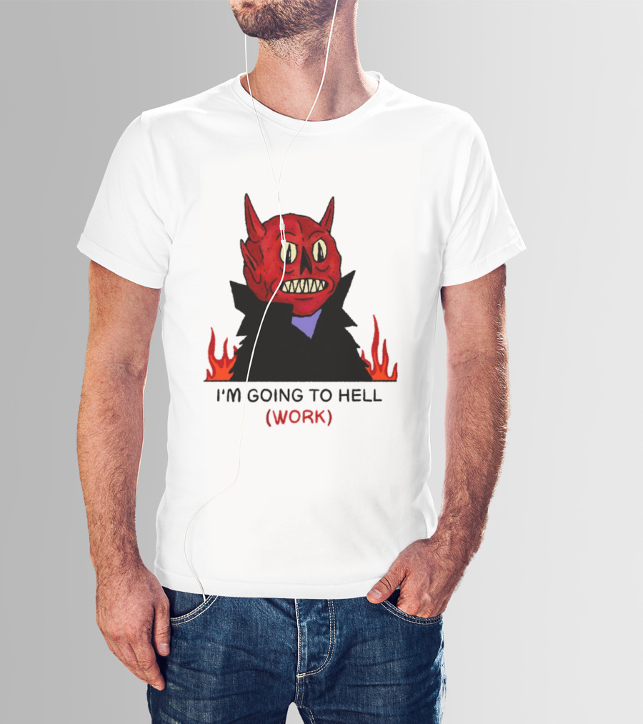 I'm Going To Hell Work Devil Satan Office Humor T-Shirt