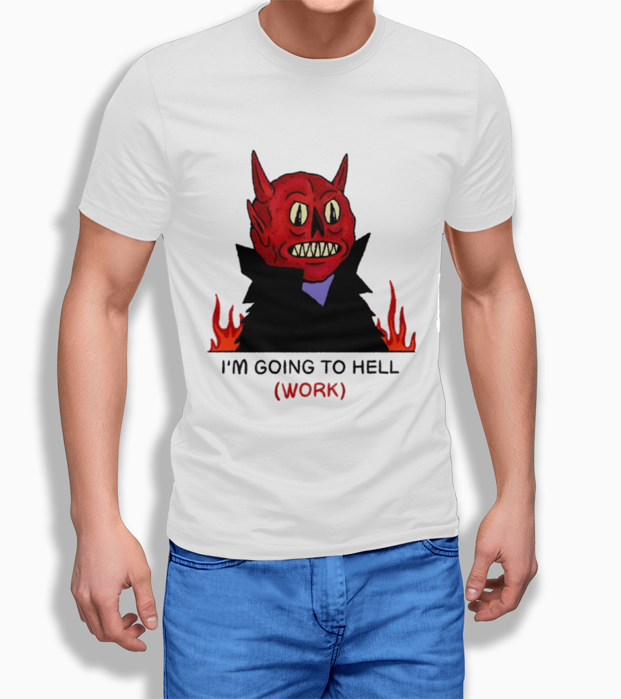 I'm Going To Hell Work Devil Satan Office Humor T-Shirt