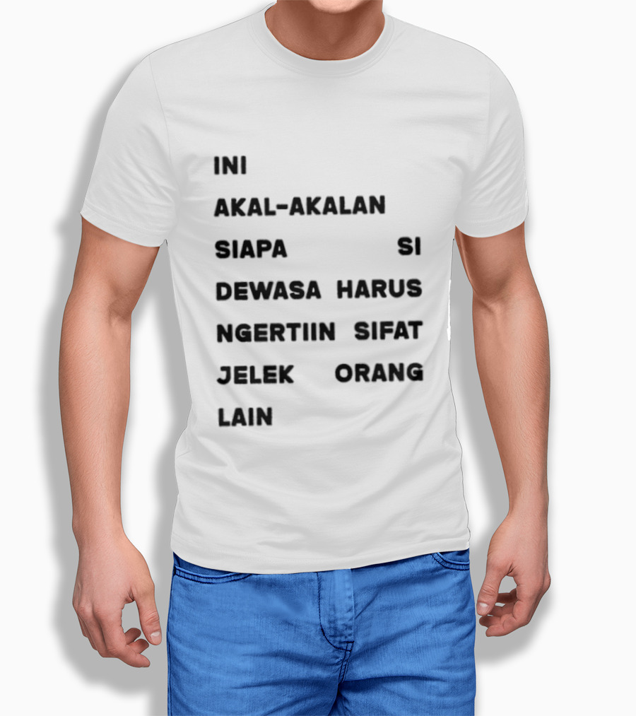 Ini Akal Akalan Siapa Si Dewasa Harus Ngertiin Sifat Jelek Orang Lain T-Shirt
