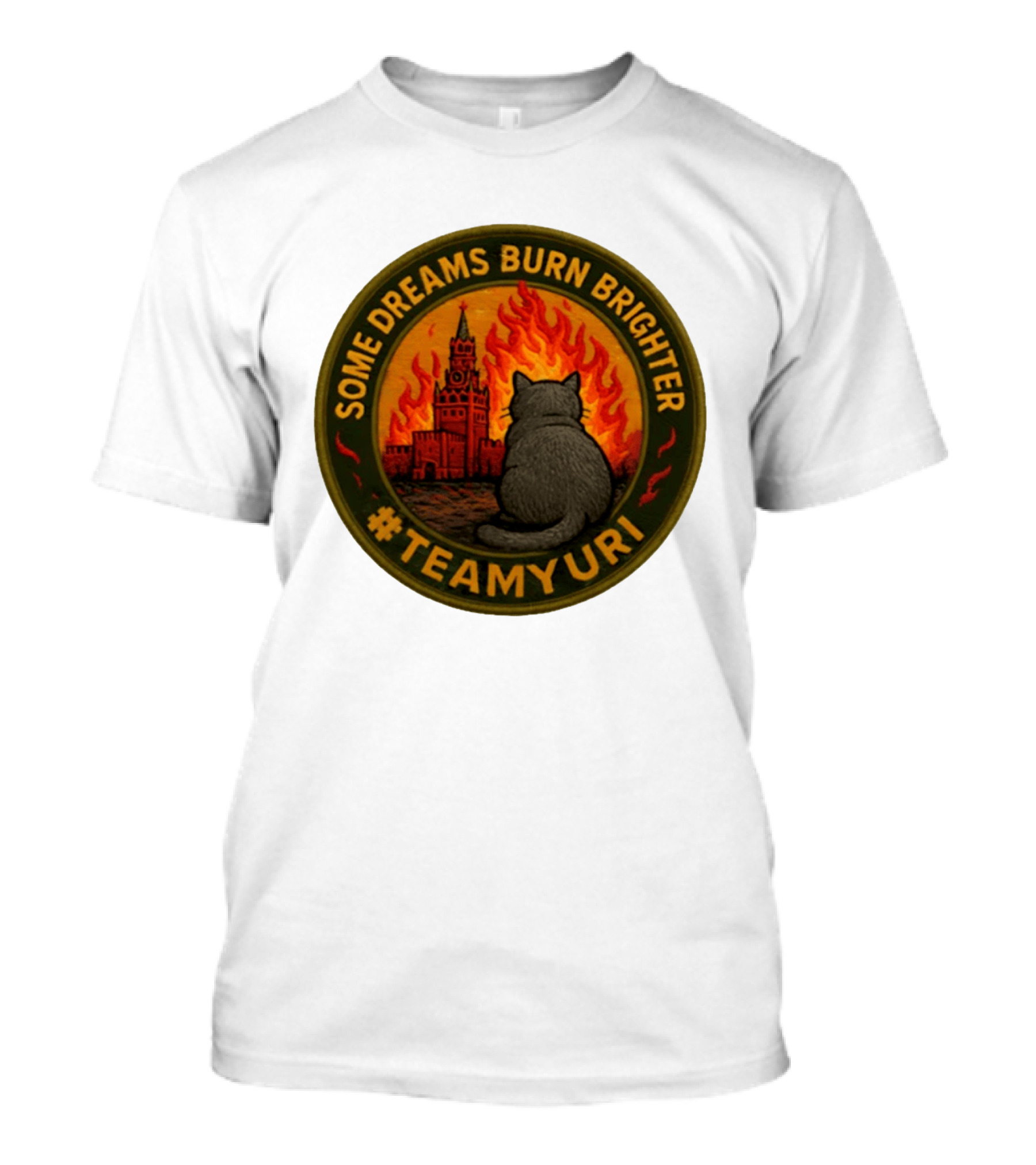 Some Dreams Burn Brighter Cat Kremlin Fire #TeamUri T-Shirt