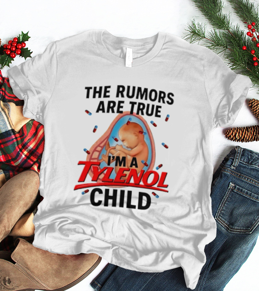 The Rumors Are True I'm A Tylenol Child Pills Baby Fetus T-Shirt
