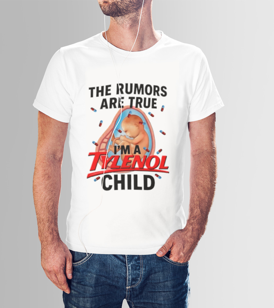 The Rumors Are True I'm A Tylenol Child Pills Baby Fetus T-Shirt
