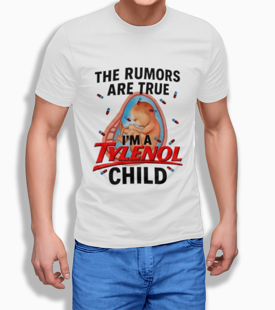 The Rumors Are True I'm A Tylenol Child Pills Baby Fetus T-Shirt