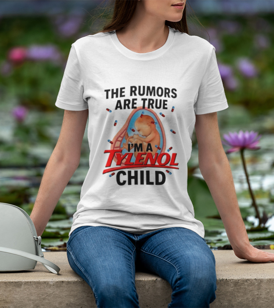 The Rumors Are True I'm A Tylenol Child Pills Baby Fetus T-Shirt