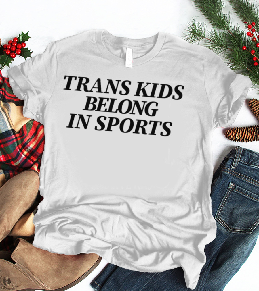 Trans Kids Belong In Sports Transgender Rights Movement Advocacy T-Shirt