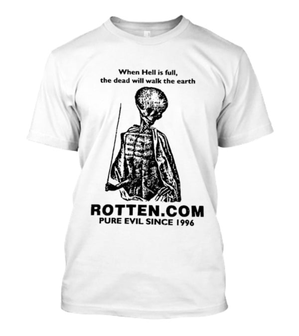 When Hell Is Full The Dead Will Walk The Earth Rottencom Pure Evil Since 1996 T-Shirt