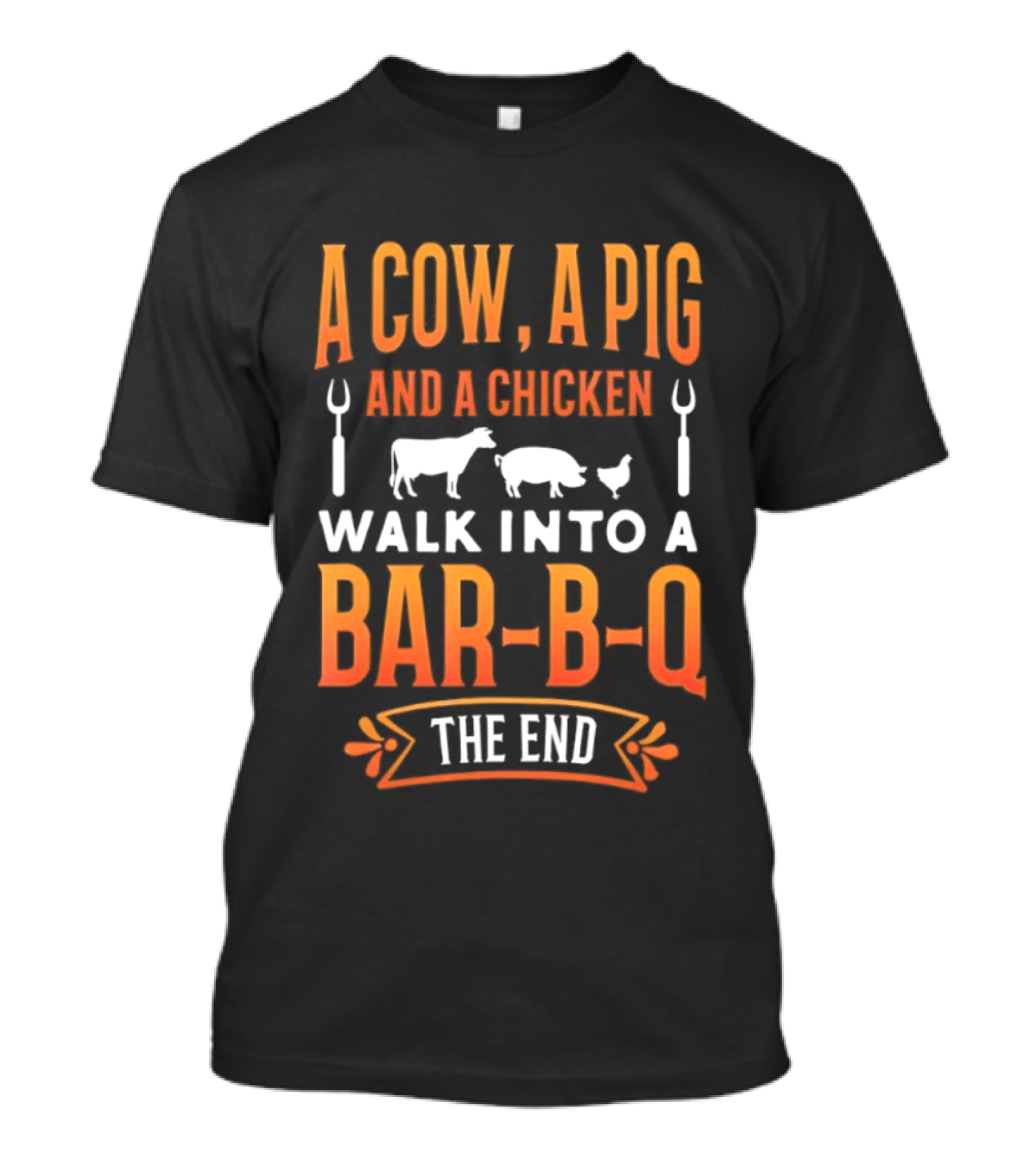 A Cow A Pig And A Chicken Walk Into A Bar B Q The End BBQ Humor Novelty T-Shirt