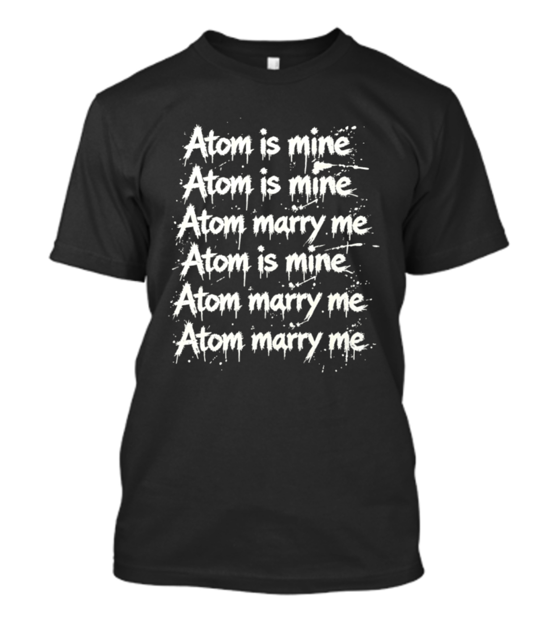 Atom Is Mine Marry Me Inspirational Repeated T-Shirt