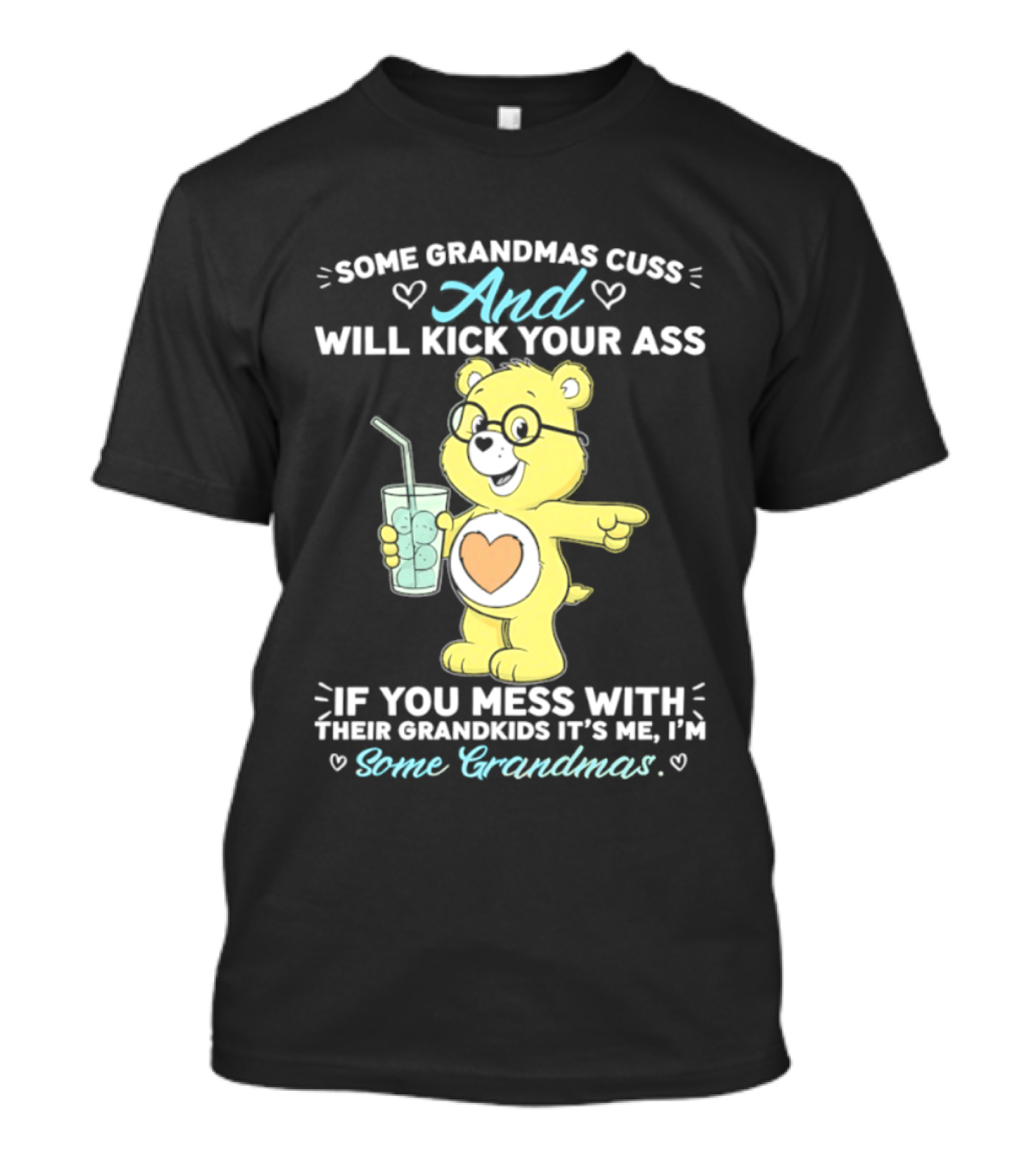 Some Grandmas Cuss And Will Kick Your Ass If You Mess With Their Grandkids It's Me I'm Some Grandmas Bear T-Shirt