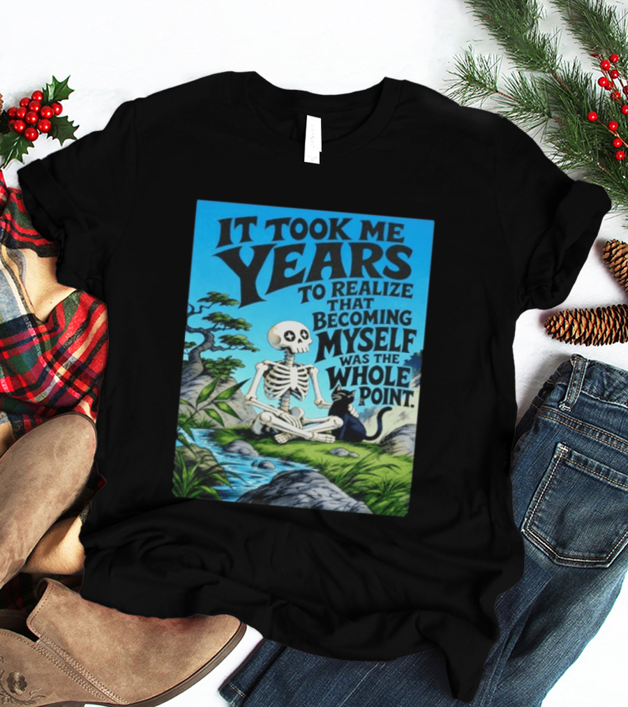 It Took Me Years To Realize That Becoming Myself Was The Whole Point Skeleton Nature Cat Scene T-Shirt