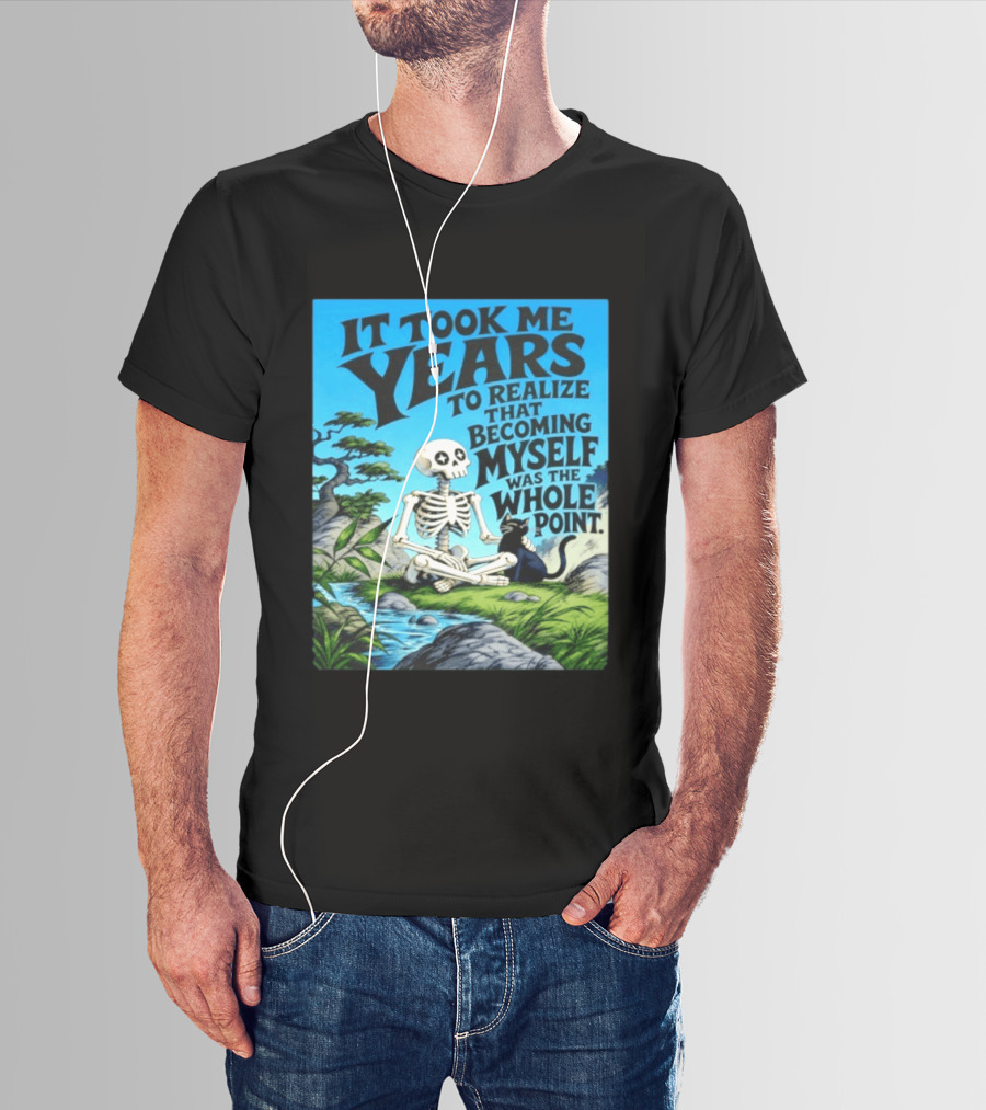 It Took Me Years To Realize That Becoming Myself Was The Whole Point Skeleton Nature Cat Scene T-Shirt