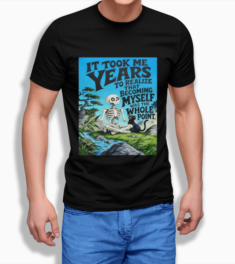It Took Me Years To Realize That Becoming Myself Was The Whole Point Skeleton Nature Cat Scene T-Shirt